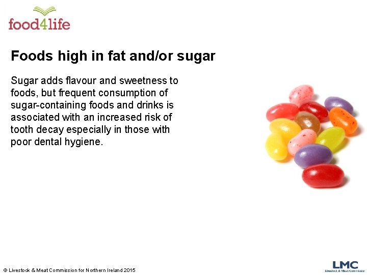 Foods high in fat and/or sugar Sugar adds flavour and sweetness to foods, but