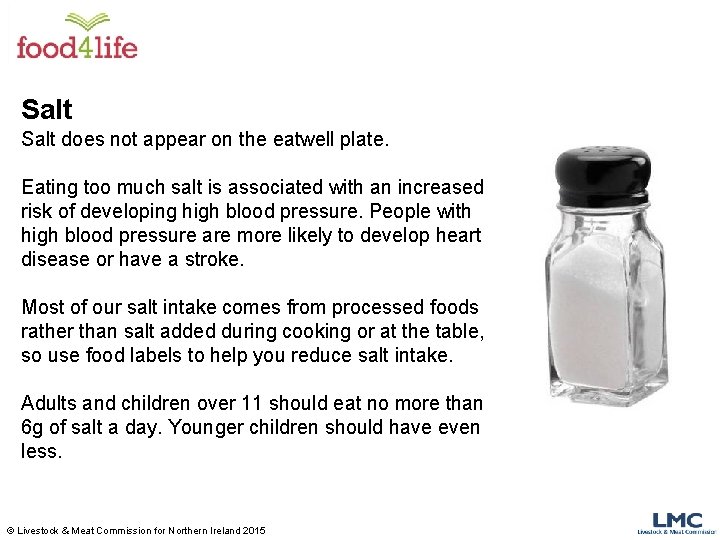 Salt does not appear on the eatwell plate. Eating too much salt is associated