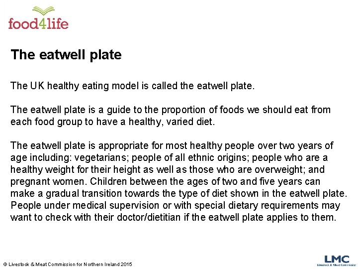 The eatwell plate The UK healthy eating model is called the eatwell plate. The