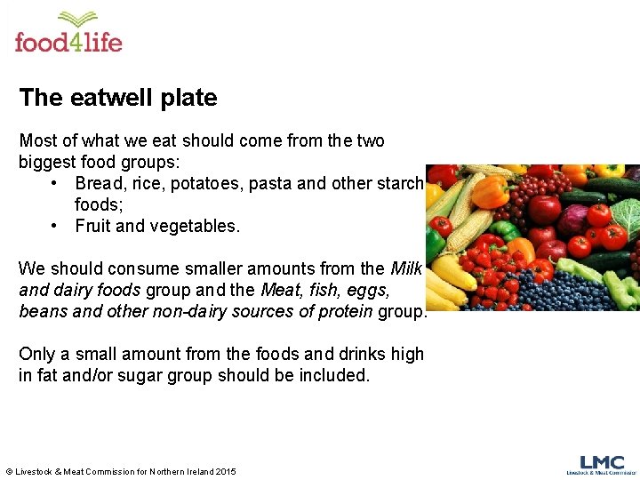 The eatwell plate Most of what we eat should come from the two biggest