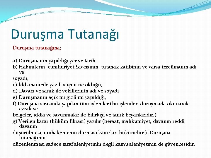 Duruşma Tutanağı Duruşma tutanağına; a) Duruşmanın yapıldığı yer ve tarih b) Hakimlerin, cumhuriyet Savcısının,