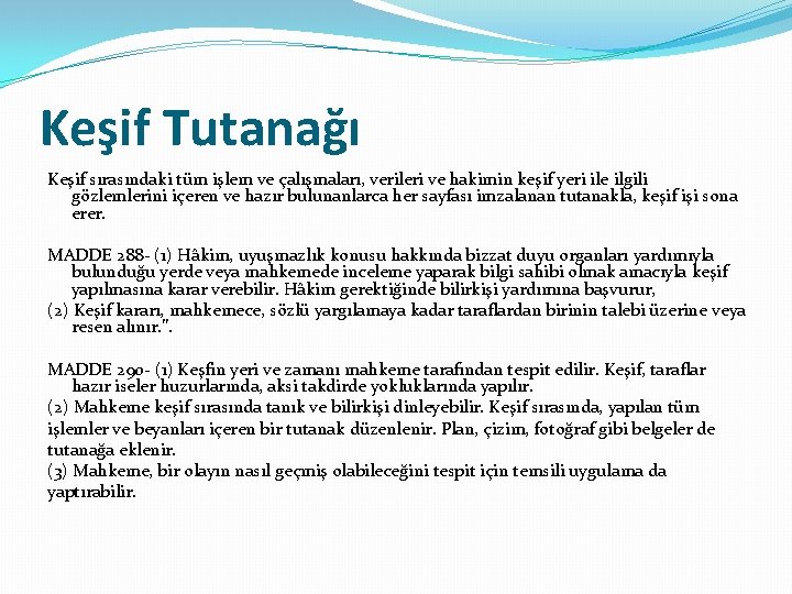 Keşif Tutanağı Keşif sırasındaki tüm işlem ve çalışmaları, verileri ve hakimin keşif yeri ile