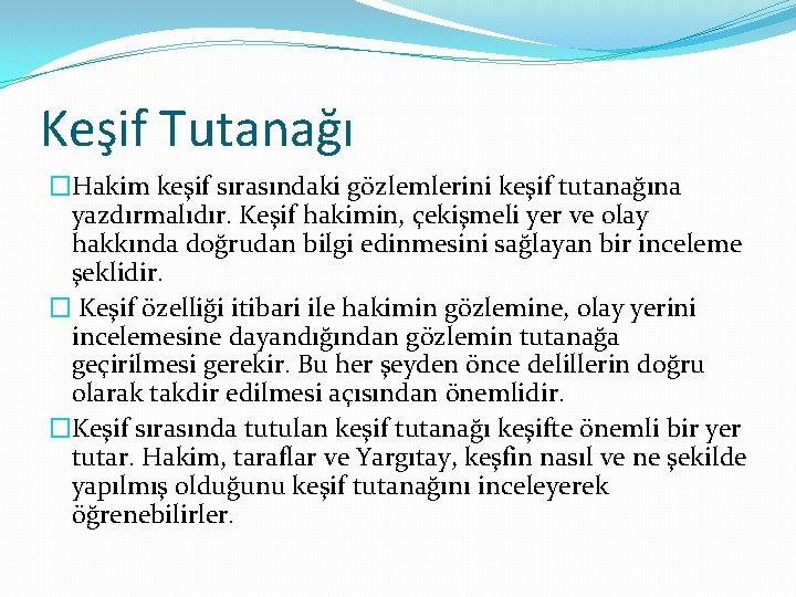 Keşif Tutanağı �Hakim keşif sırasındaki gözlemlerini keşif tutanağına yazdırmalıdır. Keşif hakimin, çekişmeli yer ve