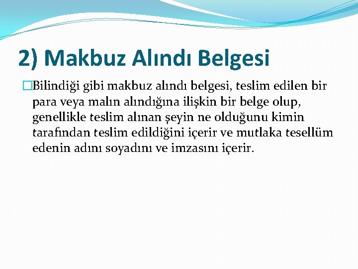 2) Makbuz Alındı Belgesi �Bilindiği gibi makbuz alındı belgesi, teslim edilen bir para veya