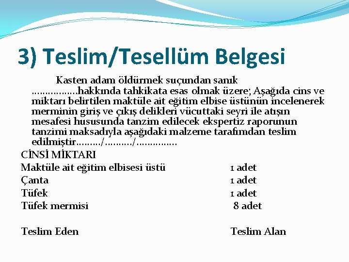 3) Teslim/Tesellüm Belgesi Kasten adam öldürmek suçundan sanık. . . . hakkında tahkikata esas