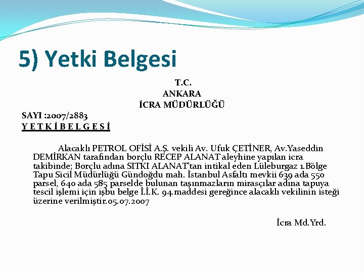 5) Yetki Belgesi SAYI : 2007/2883 YETKİBELGESİ T. C. ANKARA İCRA MÜDÜRLÜĞÜ Alacaklı PETROL