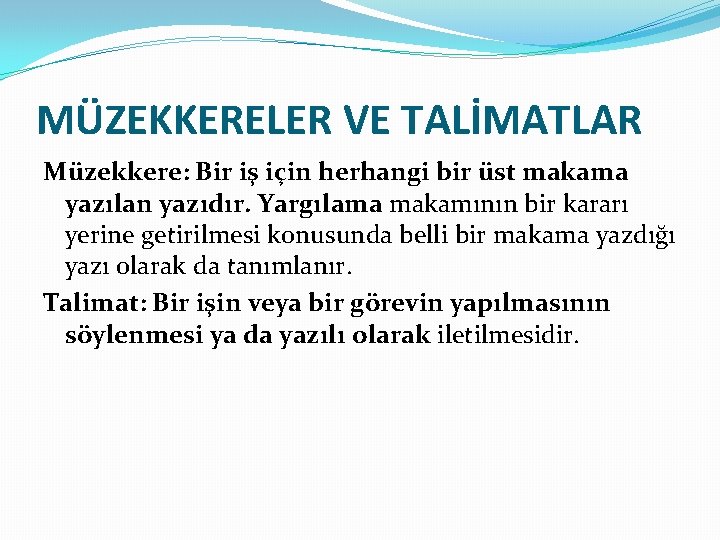 MÜZEKKERELER VE TALİMATLAR Müzekkere: Bir iş için herhangi bir üst makama yazılan yazıdır. Yargılama