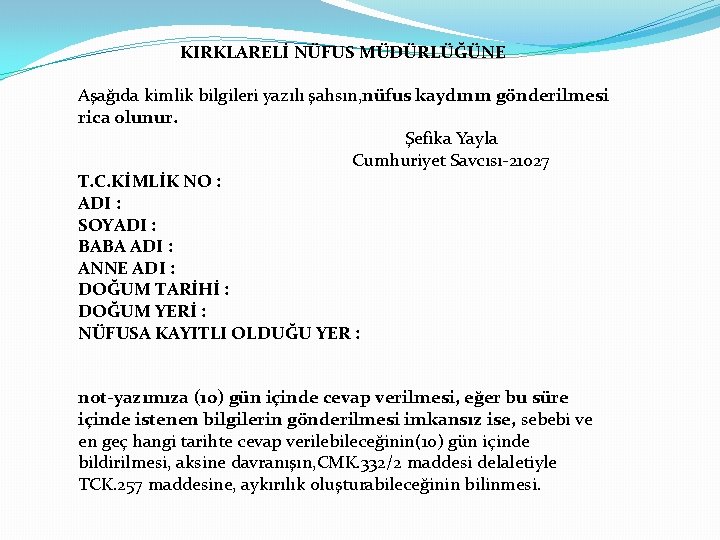 KIRKLARELİ NÜFUS MÜDÜRLÜĞÜNE Aşağıda kimlik bilgileri yazılı şahsın, nüfus kaydının gönderilmesi rica olunur. Şefika