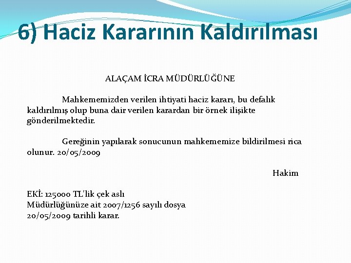 6) Haciz Kararının Kaldırılması ALAÇAM İCRA MÜDÜRLÜĞÜNE Mahkememizden verilen ihtiyati haciz kararı, bu defalık