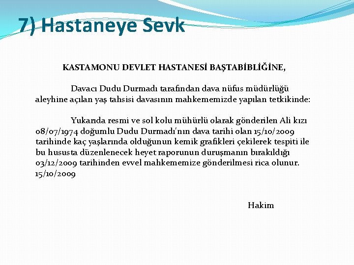 7) Hastaneye Sevk KASTAMONU DEVLET HASTANESİ BAŞTABİBLİĞİNE, Davacı Dudu Durmadı tarafından dava nüfus müdürlüğü