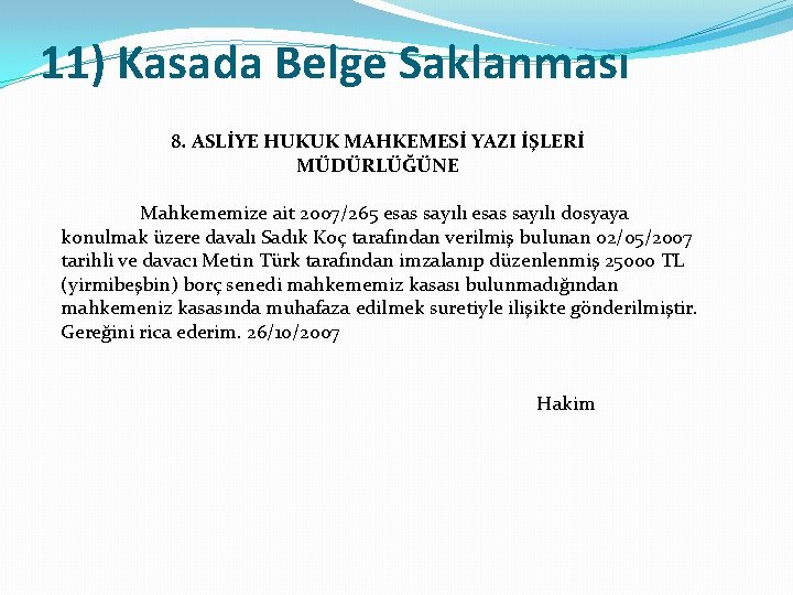 11) Kasada Belge Saklanması 8. ASLİYE HUKUK MAHKEMESİ YAZI İŞLERİ MÜDÜRLÜĞÜNE Mahkememize ait 2007/265