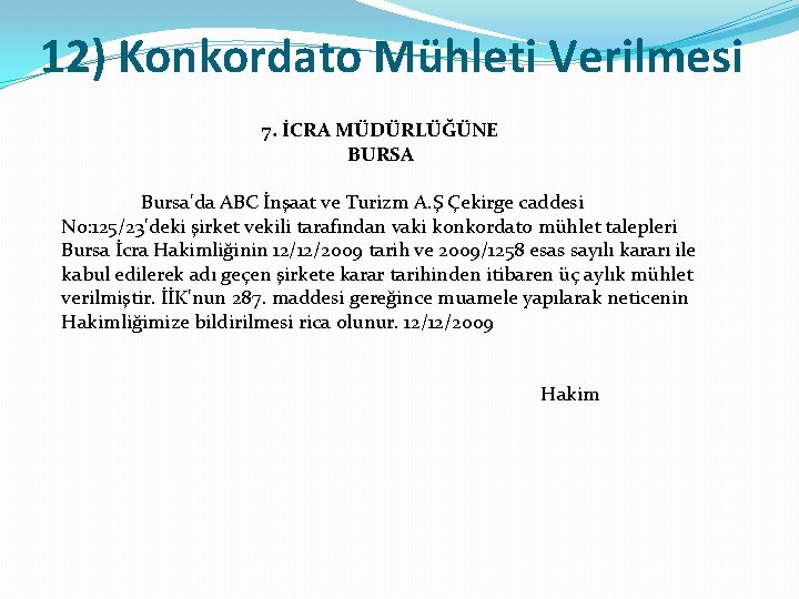 12) Konkordato Mühleti Verilmesi 7. İCRA MÜDÜRLÜĞÜNE BURSA Bursa'da ABC İnşaat ve Turizm A.