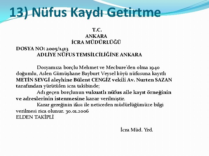 13) Nüfus Kaydı Getirtme T. C. ANKARA İCRA MÜDÜRLÜĞÜ DOSYA NO: 2005/1413 ADLİYE NÜFUS