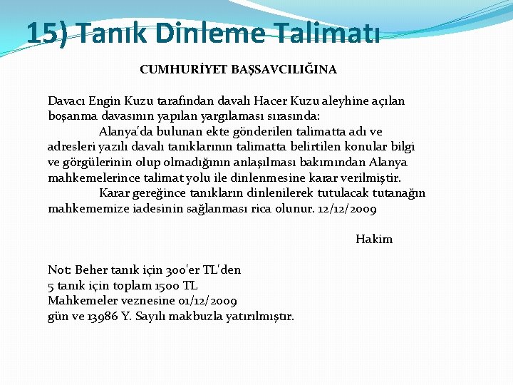 15) Tanık Dinleme Talimatı CUMHURİYET BAŞSAVCILIĞINA Davacı Engin Kuzu tarafından davalı Hacer Kuzu aleyhine