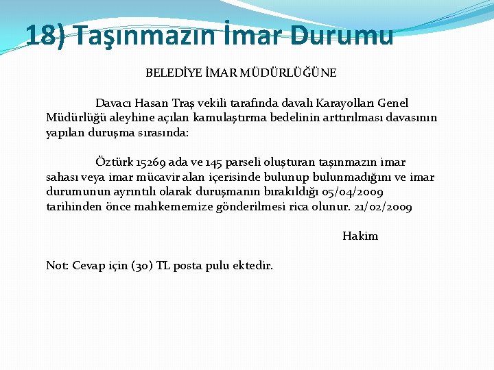 18) Taşınmazın İmar Durumu BELEDİYE İMAR MÜDÜRLÜĞÜNE Davacı Hasan Traş vekili tarafında davalı Karayolları