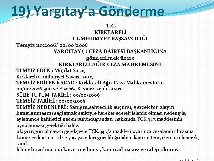 19) Yargıtay’a Gönderme T. C. KIRKLARELİ CUMHURİYET BAŞSAVCILIĞI Temyiz no: 2006/ 00/00/2006 YARGITAY ( 19) Yargıtay’a Gönderme T. C. KIRKLARELİ CUMHURİYET BAŞSAVCILIĞI Temyiz no: 2006/ 00/00/2006 YARGITAY (