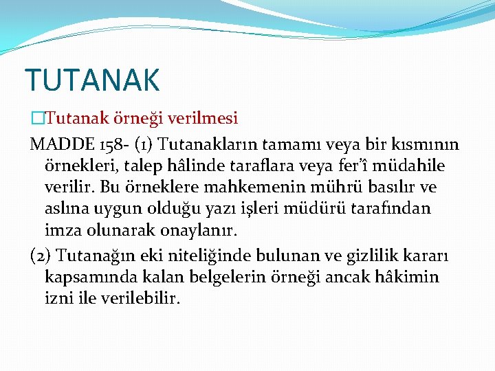 TUTANAK �Tutanak örneği verilmesi MADDE 158 - (1) Tutanakların tamamı veya bir kısmının örnekleri, TUTANAK �Tutanak örneği verilmesi MADDE 158 - (1) Tutanakların tamamı veya bir kısmının örnekleri,