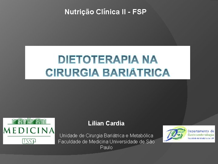 Nutrição Clínica II - FSP Lilian Cardia Unidade de Cirurgia Bariátrica e Metabólica Faculdade