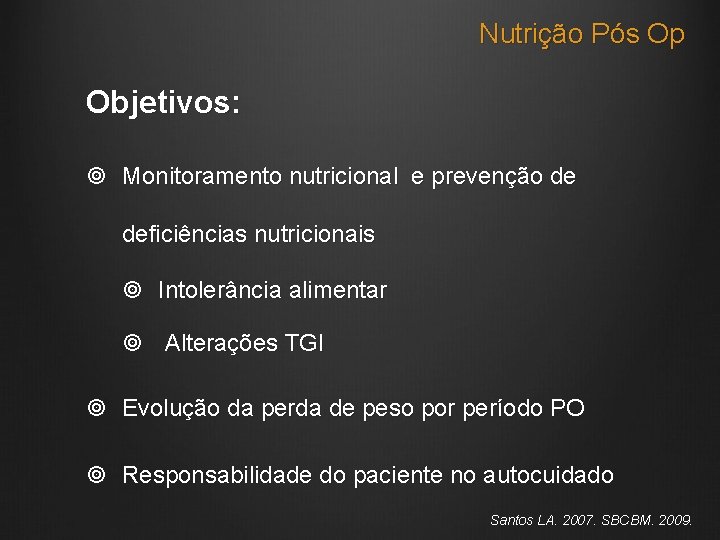 Nutrição Pós Op Objetivos: Monitoramento nutricional e prevenção de deficiências nutricionais Intolerância alimentar Alterações