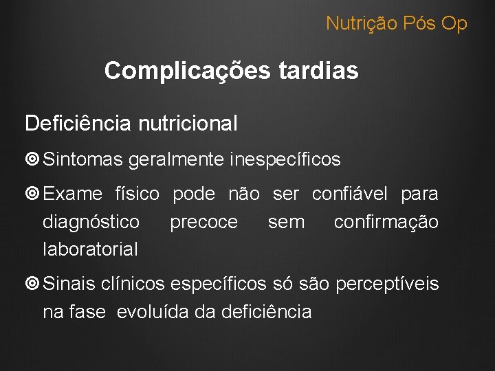 Nutrição Pós Op Complicações tardias Deficiência nutricional Sintomas geralmente inespecíficos Exame físico pode não