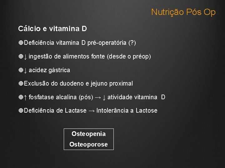 Nutrição Pós Op Cálcio e vitamina D Deficiência vitamina D pré-operatória (? ) ↓