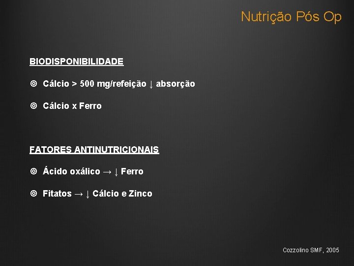 Nutrição Pós Op BIODISPONIBILIDADE Cálcio > 500 mg/refeição ↓ absorção Cálcio x Ferro FATORES