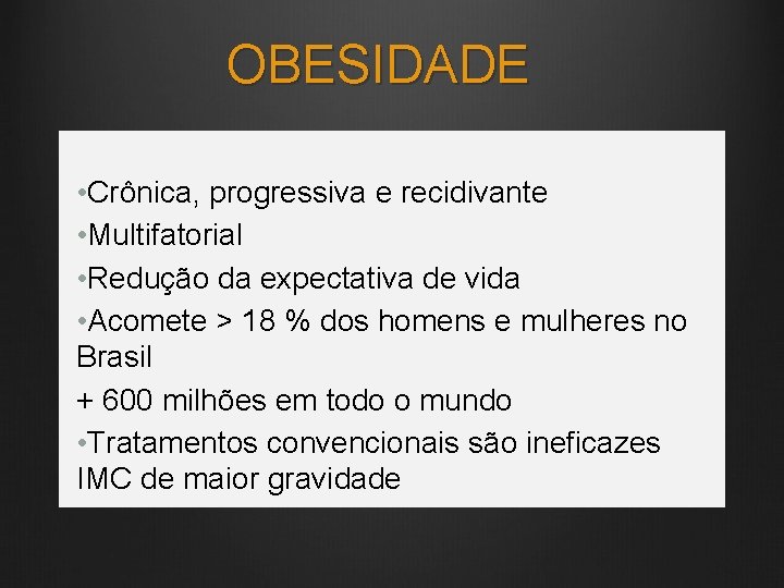 OBESIDADE • Crônica, progressiva e recidivante • Multifatorial • Redução da expectativa de vida