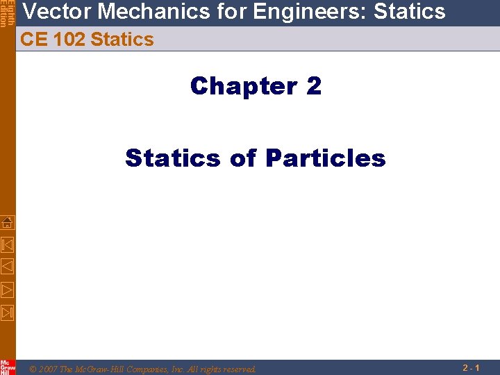 Eighth Edition Vector Mechanics for Engineers: Statics CE 102 Statics Chapter 2 Statics of