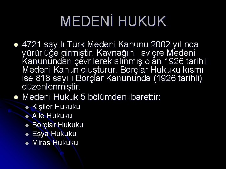 MEDENİ HUKUK l l 4721 sayılı Türk Medeni Kanunu 2002 yılında yürürlüğe girmiştir. Kaynağını