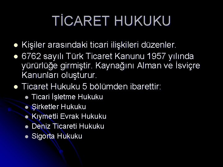 TİCARET HUKUKU l l l Kişiler arasındaki ticari ilişkileri düzenler. 6762 sayılı Türk Ticaret