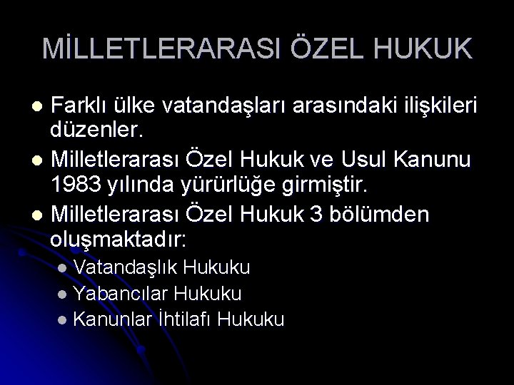 MİLLETLERARASI ÖZEL HUKUK Farklı ülke vatandaşları arasındaki ilişkileri düzenler. l Milletlerarası Özel Hukuk ve