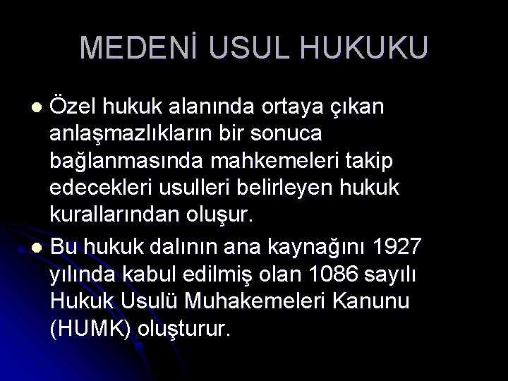 MEDENİ USUL HUKUKU Özel hukuk alanında ortaya çıkan anlaşmazlıkların bir sonuca bağlanmasında mahkemeleri takip