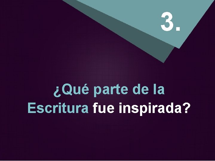 3. ¿Qué parte de la Escritura fue inspirada? 