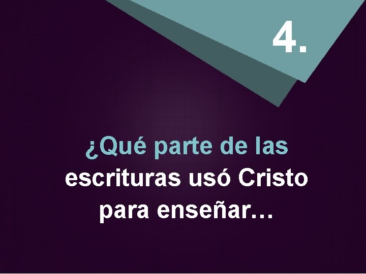 4. ¿Qué parte de las escrituras usó Cristo para enseñar… 