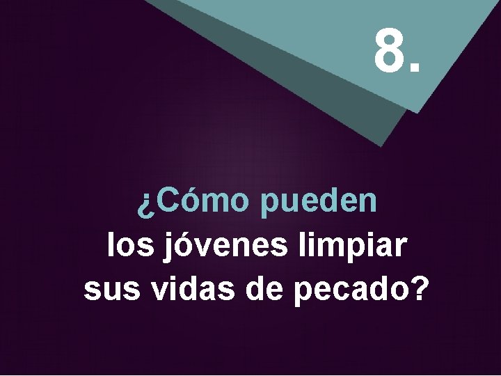 8. ¿Cómo pueden los jóvenes limpiar sus vidas de pecado? 