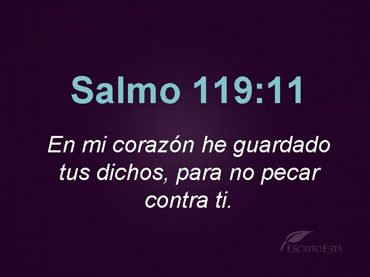 Salmo 119: 11 En mi corazón he guardado tus dichos, para no pecar contra