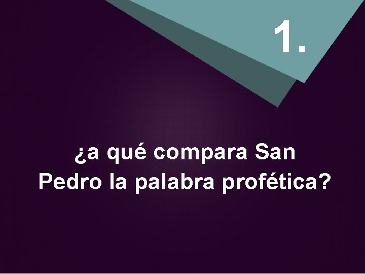 1. ¿a qué compara San Pedro la palabra profética? 