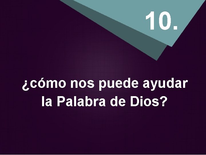 10. ¿cómo nos puede ayudar la Palabra de Dios? 