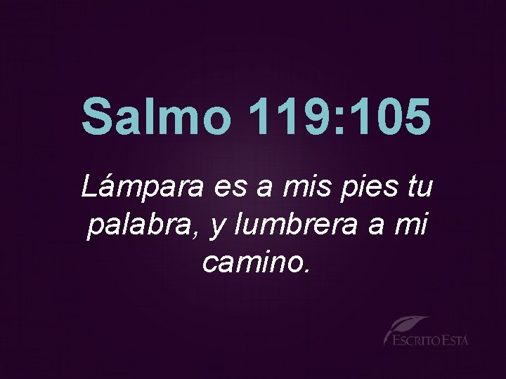 Salmo 119: 105 Lámpara es a mis pies tu palabra, y lumbrera a mi
