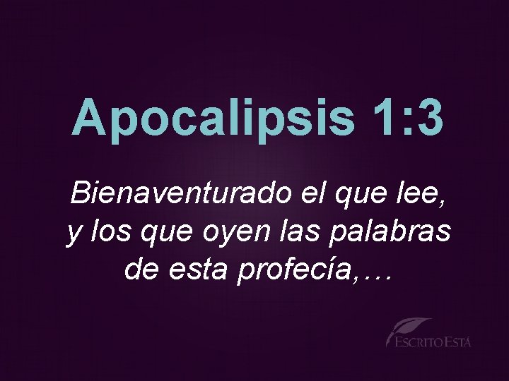 Apocalipsis 1: 3 Bienaventurado el que lee, y los que oyen las palabras de