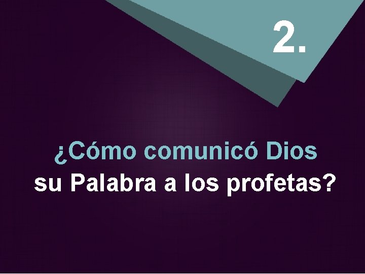 2. ¿Cómo comunicó Dios su Palabra a los profetas? 