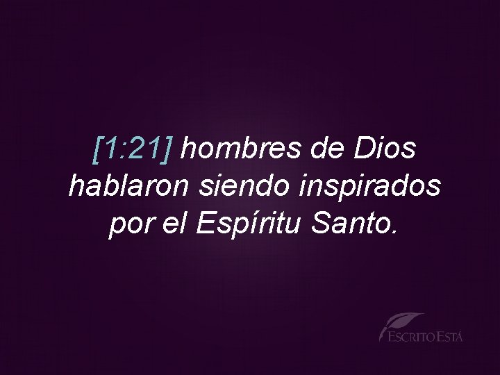 [1: 21] hombres de Dios hablaron siendo inspirados por el Espíritu Santo. 