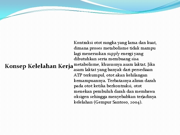 Konsep Kelelahan Kontraksi otot rangka yang lama dan kuat, dimana proses metabolisme tidak mampu