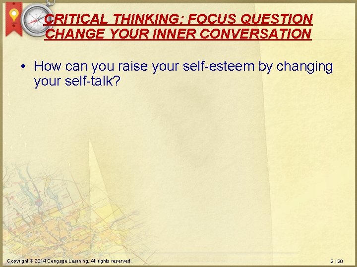 CRITICAL THINKING: FOCUS QUESTION CHANGE YOUR INNER CONVERSATION • How can you raise your