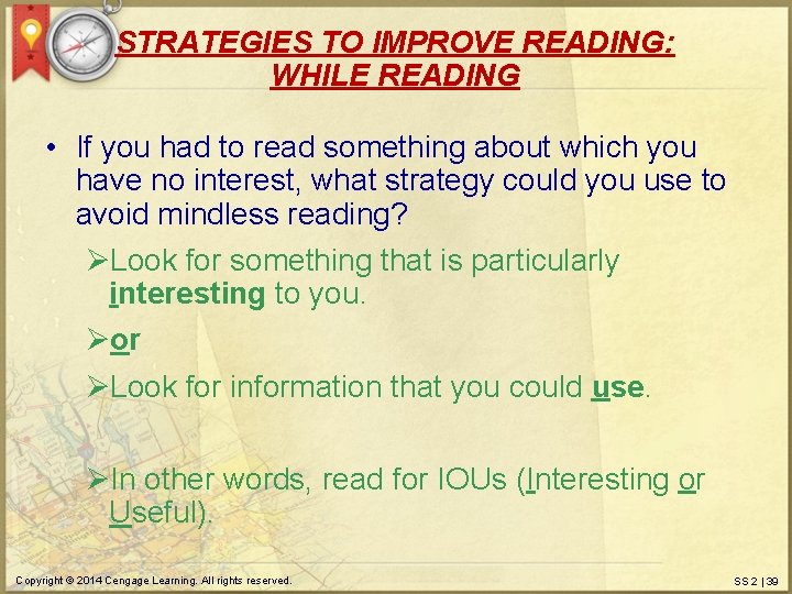 STRATEGIES TO IMPROVE READING: WHILE READING • If you had to read something about