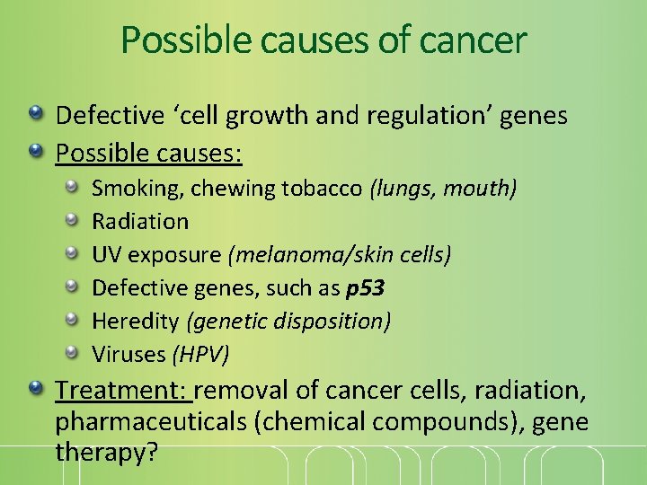 Possible causes of cancer Defective ‘cell growth and regulation’ genes Possible causes: Smoking, chewing