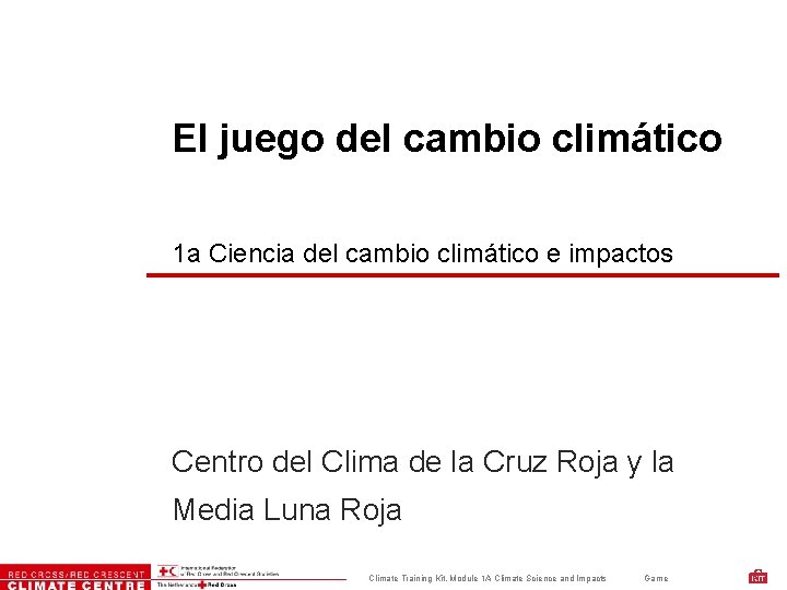 El juego del cambio climático 1 a Ciencia del cambio climático e impactos Centro