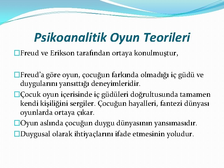 Psikoanalitik Oyun Teorileri �Freud ve Erikson tarafından ortaya konulmuştur, �Freud’a göre oyun, çocuğun farkında