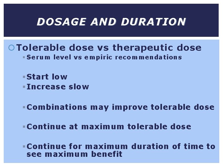 DOSAGE AND DURATION Tolerable dose vs therapeutic dose § Serum level vs empiric recommendations