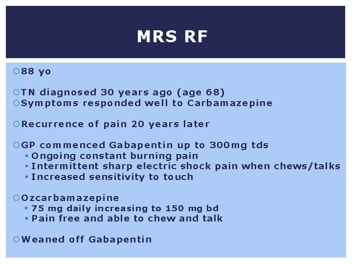 MRS RF 88 yo TN diagnosed 30 years ago (age 68) Symptoms responded well